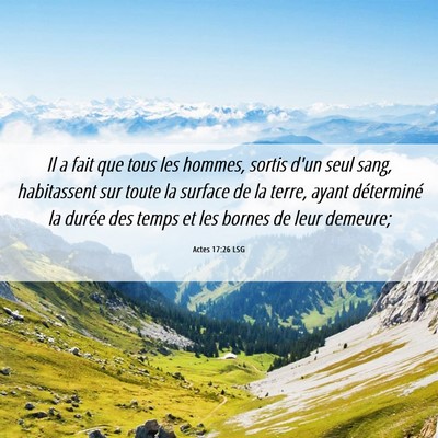 Picture 06 - Actes 17:26 LSG - Il a fait que tous les hommes, sortis d'un seul - Bible Verse Picture