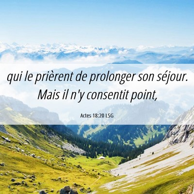 Picture 06 - Actes 18:20 LSG - qui le prièrent de prolonger son séjour. Mais - Bible Verse Picture