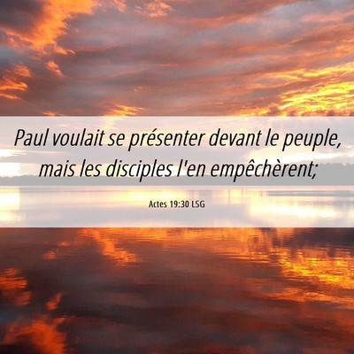 Picture 06 - Actes 19:30 LSG - Paul voulait se présenter devant le peuple, mais - Bible Verse Picture