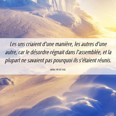 Picture 06 - Actes 19:32 LSG - Les uns criaient d'une manière, les autres d'une - Bible Verse Picture