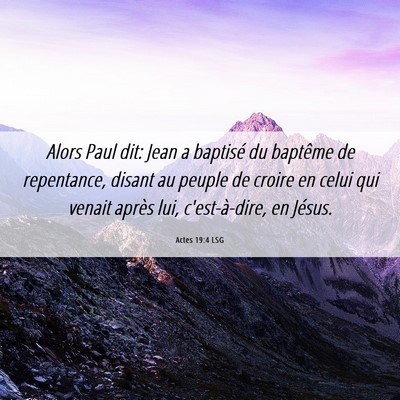 Picture 06 - Actes 19:4 LSG - Alors Paul dit: Jean a baptisé du baptême de - Bible Verse Picture