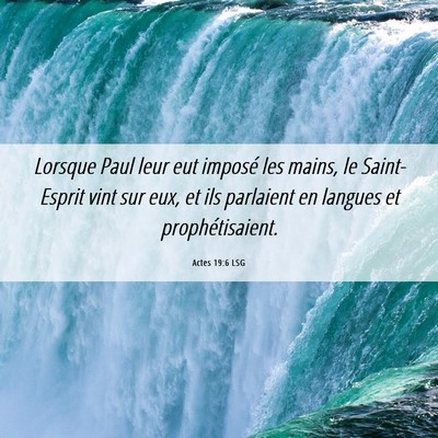 Picture 06 - Actes 19:6 LSG - Lorsque Paul leur eut imposé les mains, le - Bible Verse Picture