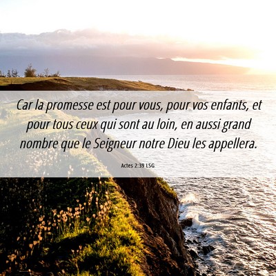 Picture 06 - Actes 2:39 LSG - Car la promesse est pour vous, pour vos enfants, - Bible Verse Picture