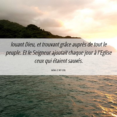 Picture 06 - Actes 2:47 LSG - louant Dieu, et trouvant grâce auprès de tout - Bible Verse Picture