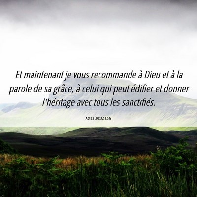 Picture 06 - Actes 20:32 LSG - Et maintenant je vous recommande à Dieu et à la - Bible Verse Picture