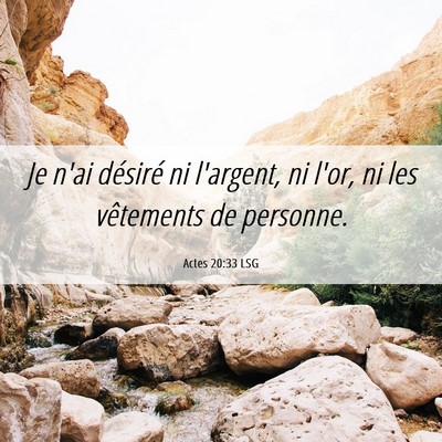 Picture 06 - Actes 20:33 LSG - Je n'ai désiré ni l'argent, ni l'or, ni les - Bible Verse Picture