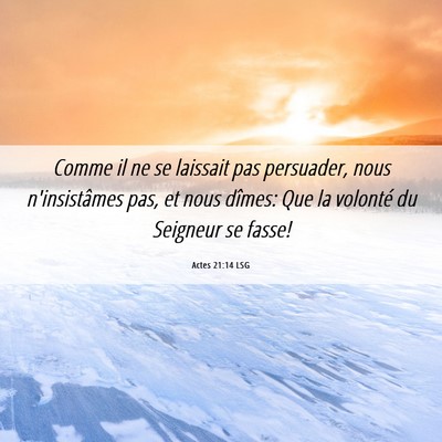Picture 06 - Actes 21:14 LSG - Comme il ne se laissait pas persuader, nous - Bible Verse Picture