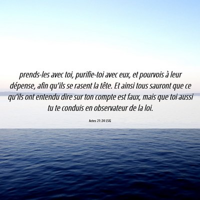Picture 06 - Actes 21:24 LSG - prends-les avec toi, purifie-toi avec eux, et - Bible Verse Picture
