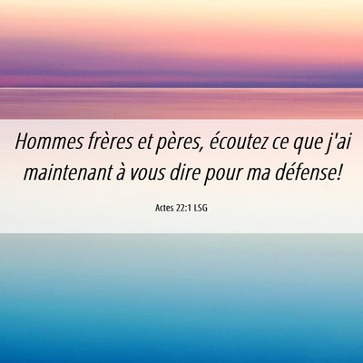 Picture 06 - Actes 22:1 LSG - Hommes frères et pères, écoutez ce que j'ai - Bible Verse Picture