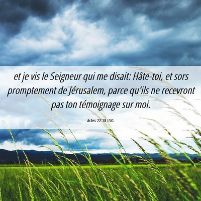 Picture 06 - Actes 22:18 LSG - et je vis le Seigneur qui me disait: Hâte-toi, - Bible Verse Picture