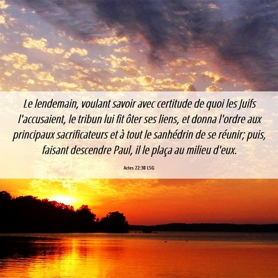 Picture 06 - Actes 22:30 LSG - Le lendemain, voulant savoir avec certitude de - Bible Verse Picture