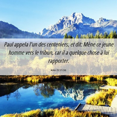 Picture 06 - Actes 23:17 LSG - Paul appela l'un des centeniers, et dit: Mène ce - Bible Verse Picture