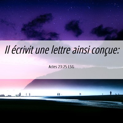Picture 06 - Actes 23:25 LSG - Il écrivit une lettre ainsi - Bible Verse Picture