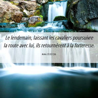 Picture 06 - Actes 23:32 LSG - Le lendemain, laissant les cavaliers poursuivre - Bible Verse Picture