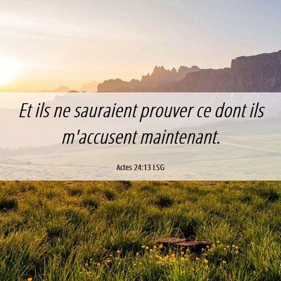 Picture 06 - Actes 24:13 LSG - Et ils ne sauraient prouver ce dont ils - Bible Verse Picture