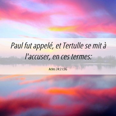Picture 06 - Actes 24:2 LSG - Paul fut appelé, et Tertulle se mit à - Bible Verse Picture