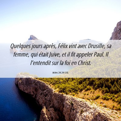 Picture 06 - Actes 24:24 LSG - Quelques jours après, Félix vint avec Drusille, - Bible Verse Picture