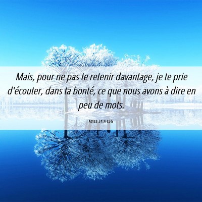 Picture 06 - Actes 24:4 LSG - Mais, pour ne pas te retenir davantage, je te - Bible Verse Picture