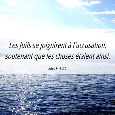 Picture 06 - Actes 24:9 LSG - Les Juifs se joignirent à l'accusation, - Bible Verse Picture