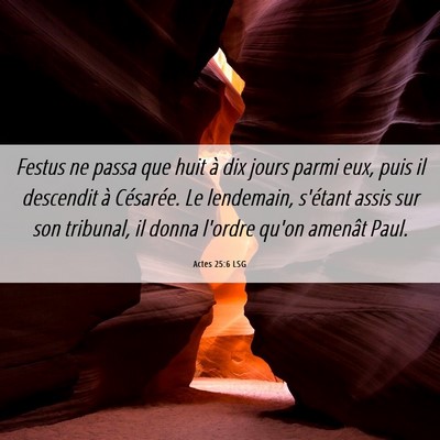 Picture 06 - Actes 25:6 LSG - Festus ne passa que huit à dix jours parmi eux, - Bible Verse Picture