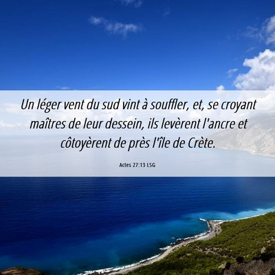 Picture 06 - Actes 27:13 LSG - Un léger vent du sud vint à souffler, et, se - Bible Verse Picture