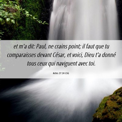 Picture 06 - Actes 27:24 LSG - et m'a dit: Paul, ne crains point; il faut que tu - Bible Verse Picture