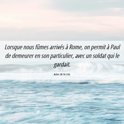 Picture 06 - Actes 28:16 LSG - Lorsque nous fûmes arrivés à Rome, on permit - Bible Verse Picture