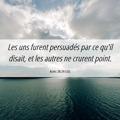 Picture 06 - Actes 28:24 LSG - Les uns furent persuadés par ce qu'il disait, et - Bible Verse Picture