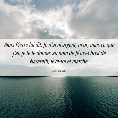 Picture 06 - Actes 3:6 LSG - Alors Pierre lui dit: Je n'ai ni argent, ni or; - Bible Verse Picture