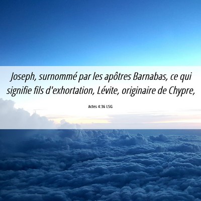Picture 06 - Actes 4:36 LSG - Joseph, surnommé par les apôtres Barnabas, ce - Bible Verse Picture