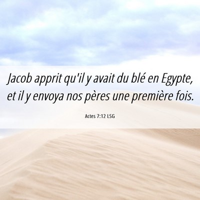 Picture 06 - Actes 7:12 LSG - Jacob apprit qu'il y avait du blé en Egypte, et - Bible Verse Picture