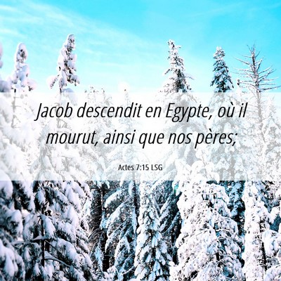 Picture 06 - Actes 7:15 LSG - Jacob descendit en Egypte, où il mourut, ainsi - Bible Verse Picture