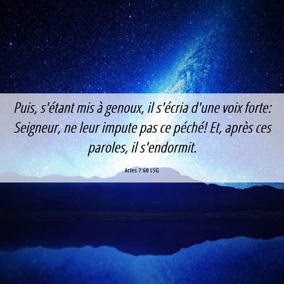 Picture 06 - Actes 7:60 LSG - Puis, s'étant mis à genoux, il s'écria d'une - Bible Verse Picture