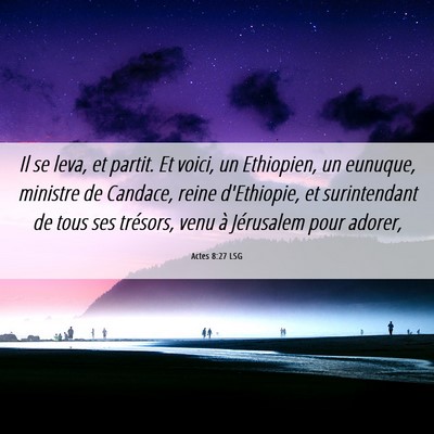Picture 06 - Actes 8:27 LSG - Il se leva, et partit. Et voici, un Ethiopien, un - Bible Verse Picture