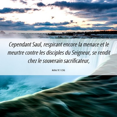 Picture 06 - Actes 9:1 LSG - Cependant Saul, respirant encore la menace et le - Bible Verse Picture