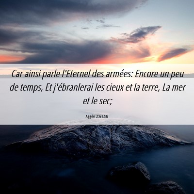 Picture 06 - Aggée 2:6 LSG - Car ainsi parle l'Eternel des armées: Encore un - Bible Verse Picture