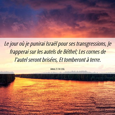 Picture 06 - Amos 3:14 LSG - Le jour où je punirai Israël pour ses - Bible Verse Picture