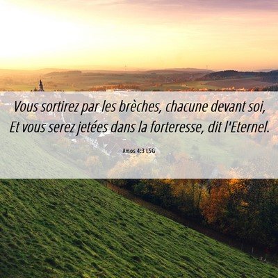 Picture 06 - Amos 4:3 LSG - Vous sortirez par les brèches, chacune devant - Bible Verse Picture