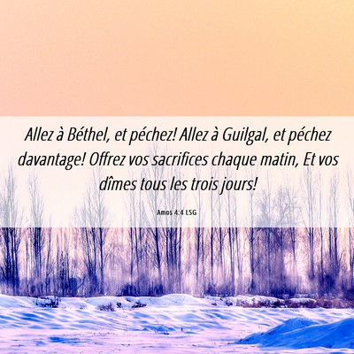 Picture 06 - Amos 4:4 LSG - Allez à Béthel, et péchez! Allez à Guilgal, - Bible Verse Picture