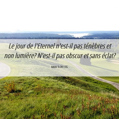 Picture 06 - Amos 5:20 LSG - Le jour de l'Eternel n'est-il pas ténèbres et - Bible Verse Picture