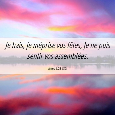 Picture 06 - Amos 5:21 LSG - Je hais, je méprise vos fêtes, Je ne puis - Bible Verse Picture