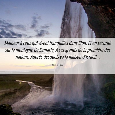 Picture 06 - Amos 6:1 LSG - Malheur à ceux qui vivent tranquilles dans Sion, - Bible Verse Picture