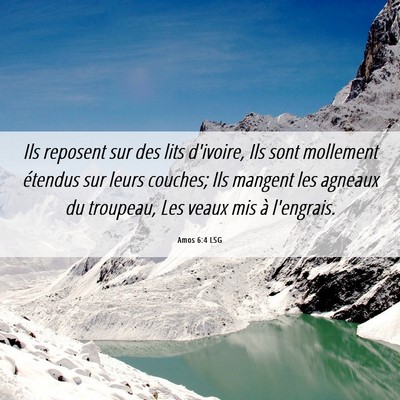 Picture 06 - Amos 6:4 LSG - Ils reposent sur des lits d'ivoire, Ils sont - Bible Verse Picture