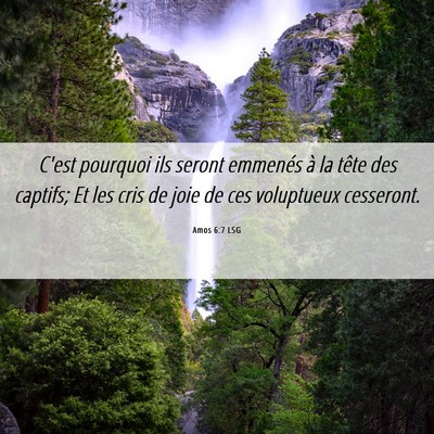 Picture 06 - Amos 6:7 LSG - C'est pourquoi ils seront emmenés à la tête - Bible Verse Picture