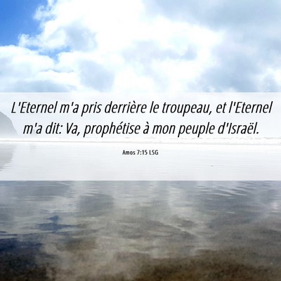 Picture 06 - Amos 7:15 LSG - L'Eternel m'a pris derrière le troupeau, et - Bible Verse Picture