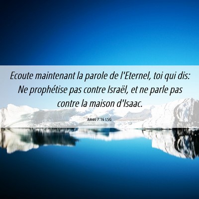 Picture 06 - Amos 7:16 LSG - Ecoute maintenant la parole de l'Eternel, toi qui - Bible Verse Picture