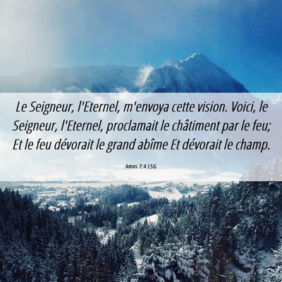 Picture 06 - Amos 7:4 LSG - Le Seigneur, l'Eternel, m'envoya cette vision. - Bible Verse Picture