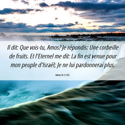Picture 06 - Amos 8:2 LSG - Il dit: Que vois-tu, Amos? Je répondis: Une - Bible Verse Picture