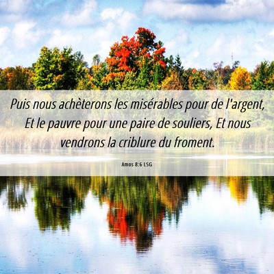 Picture 06 - Amos 8:6 LSG - Puis nous achèterons les misérables pour de - Bible Verse Picture