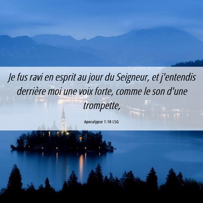 Picture 06 - Apocalypse 1:10 LSG - Je fus ravi en esprit au jour du Seigneur, et - Bible Verse Picture